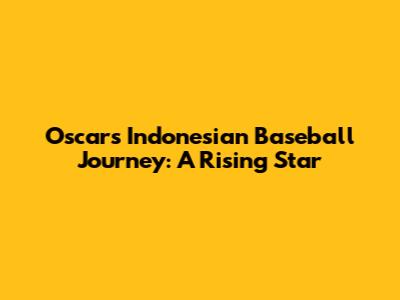 Oscar's Indonesian Baseball Journey: A Rising Star