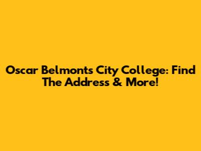 Oscar Belmonts City College: Find The Address & More!
