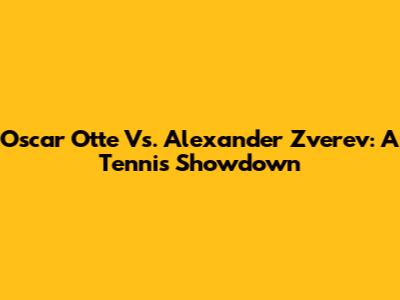 Oscar Otte Vs. Alexander Zverev: A Tennis Showdown