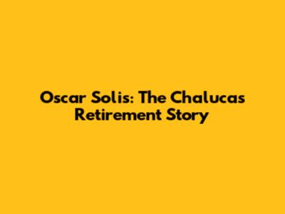 Oscar Solis: The Chalucas Retirement Story