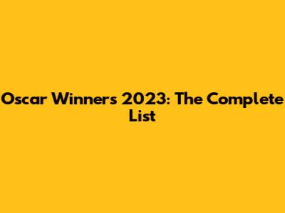 Oscar Winners 2023: The Complete List