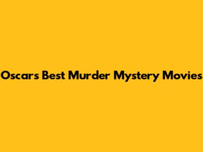 Oscars' Best Murder Mystery Movies