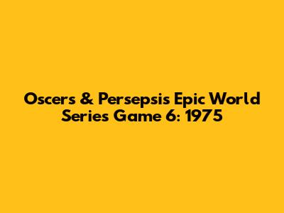 Oscer's & Persepsi's Epic World Series Game 6: 1975