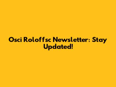 Osci Roloffsc Newsletter: Stay Updated!