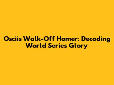 Oscii's Walk-Off Homer: Decoding World Series Glory