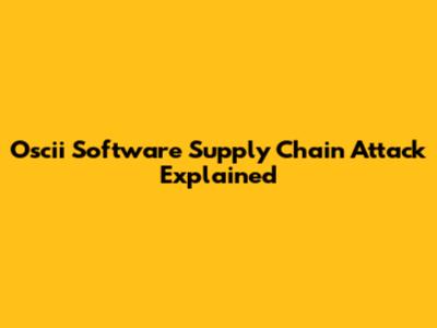 Oscii Software Supply Chain Attack Explained