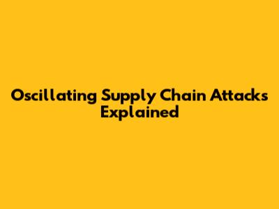 Oscillating Supply Chain Attacks Explained