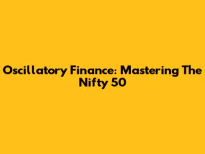 Oscillatory Finance: Mastering The Nifty 50