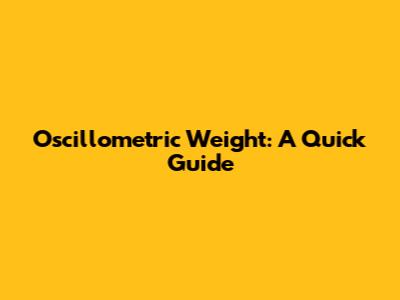 Oscillometric Weight: A Quick Guide
