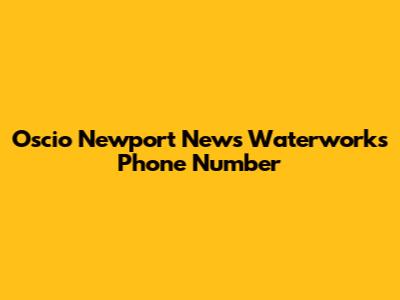 Oscio Newport News Waterworks Phone Number