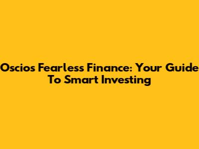 Oscios Fearless Finance: Your Guide To Smart Investing
