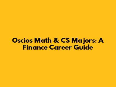 Oscios Math & CS Majors: A Finance Career Guide