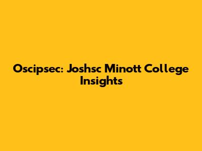 Oscipsec: Joshsc Minott College Insights
