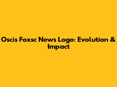 Oscis Foxsc News Logo: Evolution & Impact