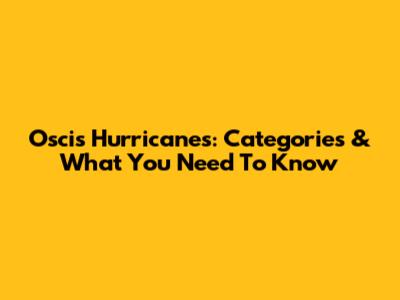 Oscis Hurricanes: Categories & What You Need To Know