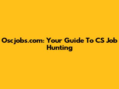 Oscjobs.com: Your Guide To CS Job Hunting