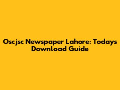 Oscjsc Newspaper Lahore: Today's Download Guide