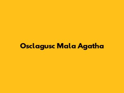Osclagusc Mala Agatha
