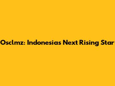 Osclmz: Indonesia's Next Rising Star