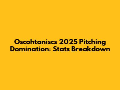 Oscohtanisc's 2025 Pitching Domination: Stats Breakdown