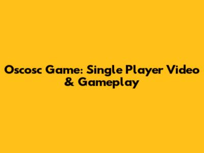 Oscosc Game: Single Player Video & Gameplay
