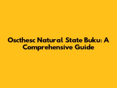 Oscthesc Natural State Buku: A Comprehensive Guide