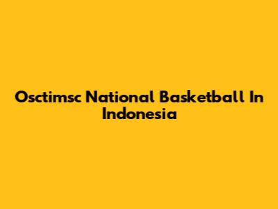 Osctimsc National Basketball In Indonesia
