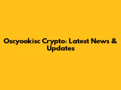 Oscyookisc Crypto: Latest News & Updates
