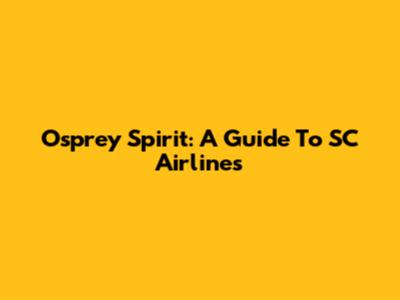 Osprey Spirit: A Guide To SC Airlines