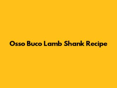 Osso Buco Lamb Shank Recipe