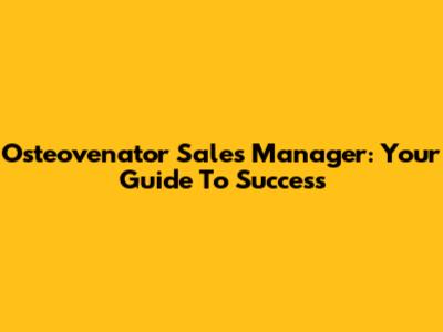 Osteovenator Sales Manager: Your Guide To Success