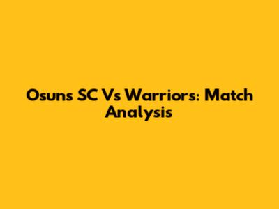 Osuns SC Vs Warriors: Match Analysis