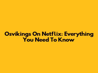 Osvikings On Netflix: Everything You Need To Know