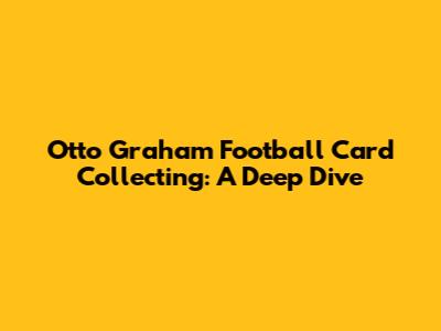 Otto Graham Football Card Collecting: A Deep Dive