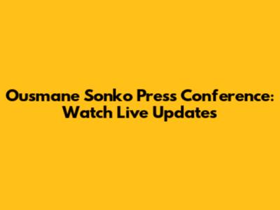 Ousmane Sonko Press Conference: Watch Live Updates