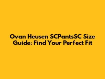 Ovan Heusen SCPantsSC Size Guide: Find Your Perfect Fit