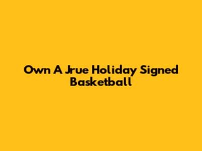 Own A Jrue Holiday Signed Basketball