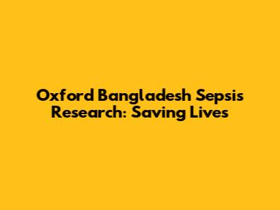 Oxford Bangladesh Sepsis Research: Saving Lives