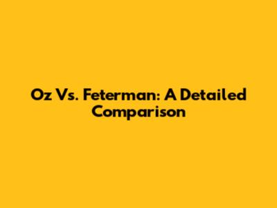 Oz Vs. Feterman: A Detailed Comparison