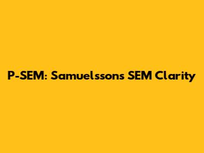 P-SEM: Samuelsson's SEM Clarity