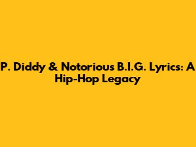 P. Diddy & Notorious B.I.G. Lyrics: A Hip-Hop Legacy