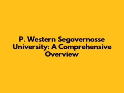 P. Western Segovernosse University: A Comprehensive Overview