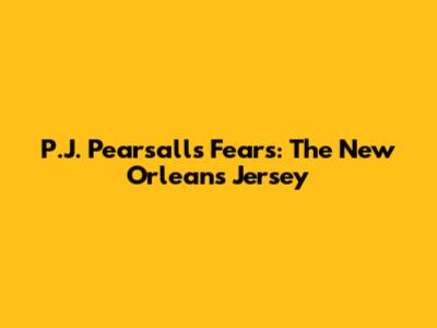 P.J. Pearsall's Fears: The New Orleans Jersey