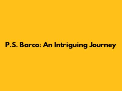 P.S. Barco: An Intriguing Journey