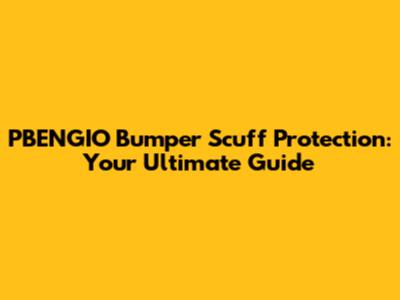 PBENGIO Bumper Scuff Protection: Your Ultimate Guide