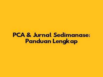 PCA & Jurnal Sedimanase: Panduan Lengkap