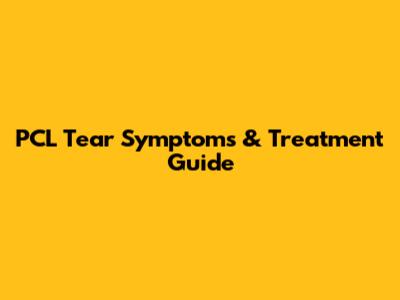 PCL Tear Symptoms & Treatment Guide