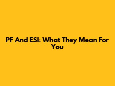 PF And ESI: What They Mean For You