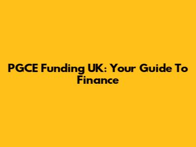 PGCE Funding UK: Your Guide To Finance
