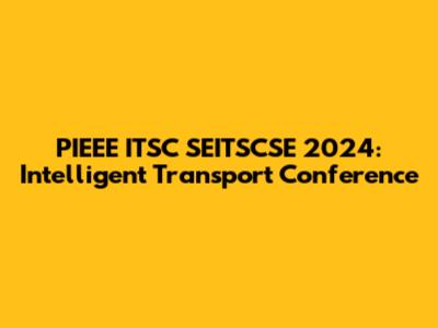 PIEEE ITSC SEITSCSE 2024: Intelligent Transport Conference